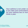 asthma peak week your asthma is not controlled if you take oral corticosteroids two or more times each year: asthma peak week your asthma is not controlled if you take oral corticosteroids two or more times each year