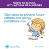 Take steps to prevent future asthma and allergy symptoms now.: Take steps to prevent future asthma and allergy symptoms now.